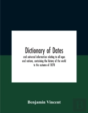 Dictionary Of Dates And Universal Inform