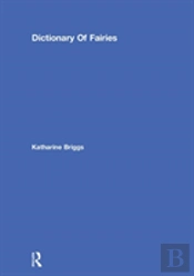 Dictionary Of Fairies (Katharine Briggs Collected Works Vol 10)