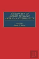 Dictionary Of Heresy Trials In American Christianity