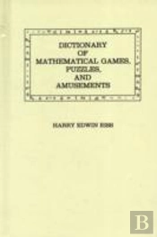 Dictionary Of Mathematical Games, Puzzles, And Amusements