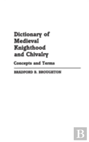Dictionary Of Medieval Knighthood And Chivalry