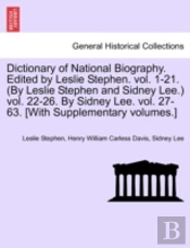 Dictionary Of National Biography. Edited By Leslie Stephen. Vol. 1-21. (By Leslie Stephen And Sidney Lee.) Vol. 22-26. By Sidney Lee. Vol. 27-63. (Wit