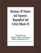 Dictionary Of Painters And Engravers, Biographical And Critical (Volume Ii)