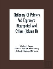 Dictionary Of Painters And Engravers, Biographical And Critical (Volume Ii)