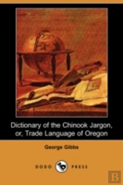 Bertrand.pt - Dictionary Of The Chinook Jargon, Or, Trade Language Of Oregon (Dodo Press)