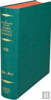 Dictionary Of The Older Scottish Tongue From The Twelfth Century To The End Of The Seventeenth