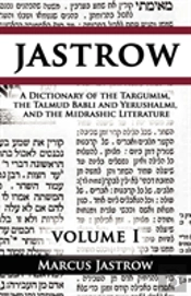 Dictionary Of The Targumim, The Talmud Babli And Yerushalmi, And The Midrashic Literature, Volume I