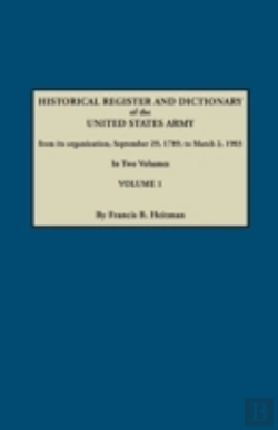 Bertrand.pt - Dictionary Of The United States Army, From Its Organization, September 29, 1789, To March 2, 1903. In Two Volumes. Volume 1