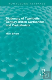 Dictionary Of Twentieth-Century British Cartoonists And Caricaturists