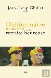 Dictionnaire Amoureux De La Retraite Heureuse