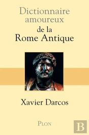 Dictionnaire Amoureux : De La Rome Antique