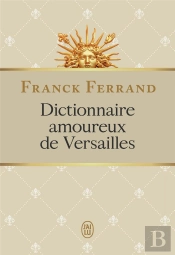 Dictionnaire Amoureux De Versailles