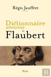 Dictionnaire Amoureux : Dictionnaire Amoureux De Flaubert