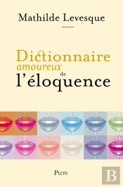 Dictionnaire Amoureux : Dictionnaire Amoureux De L'Éloquence