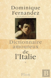 Dictionnaire Amoureux : Dictionnaire Amoureux De L'Italie Tome 1