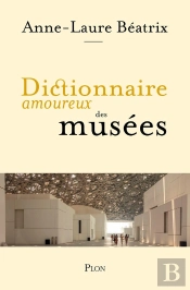 Dictionnaire Amoureux : Dictionnaire Amoureux Des Musées