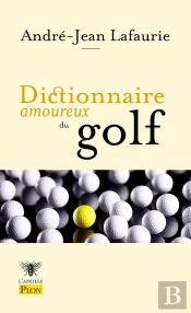 Dictionnaire Amoureux : Dictionnaire Amoureux Du Golf