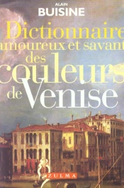 Dictionnaire Amoureux Et Savant Des Couleurs De Venise