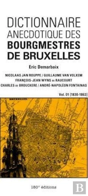 Dictionnaire Anecdotique Des Bourgmestres De Bruxelles