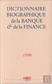 Dictionnaire Biographique De La Banque Et De La Finance