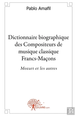 Bertrand.pt - Dictionnaire Biographique Des Compositeurs De Musique Classique Francs-Maçons : Mozart Et Les Autres
