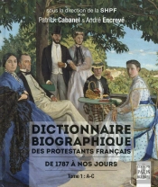 Dictionnaire Biographique Des Protestants Français De 1787 À Nos Jours Tome 1 : A-C