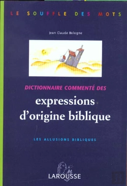 Bertrand.pt - Dictionnaire Commentes Des Expressions D'Origine Biblique