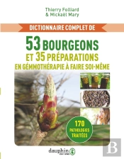 Dictionnaire Complet De 53 Bourgeons Et 35 Préparations De Gemmothérapie À Faire Soi-Meme : 170 Pathologies Traités