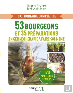 Bertrand.pt - Dictionnaire Complet De 53 Bourgeons Et 35 Préparations De Gemmothérapie À Faire Soi-Meme : 170 Pathologies Traités