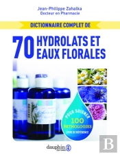 Dictionnaire Complet De 70 Hydrolats Et Eaux Florales Pour Soigner 100 Pathologies
