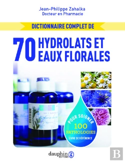 Bertrand.pt - Dictionnaire Complet De 70 Hydrolats Et Eaux Florales Pour Soigner 100 Pathologies