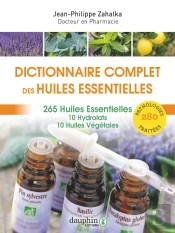 Dictionnaire Complet Des Huiles Essentielles : 265 Huiles Essentielles,10 Hydrolats,10 Huiles Végétales