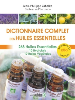 Bertrand.pt - Dictionnaire Complet Des Huiles Essentielles : 265 Huiles Essentielles,10 Hydrolats,10 Huiles Végétales