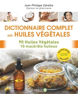 Bertrand.pt - Dictionnaire Complet Des Huiles Végétales : 90 Huiles Végétales, 10 Macérâts Huileux
