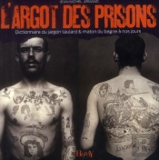 Dictionnaire Contemporain D'Argot Et Jargon Des Prisons