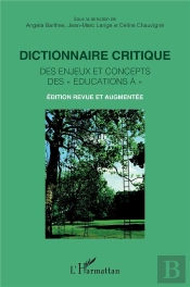 Dictionnaire Critique Des Enjeux Et Concepts Des « Éducations À » : Édition Revue Et Augmentée