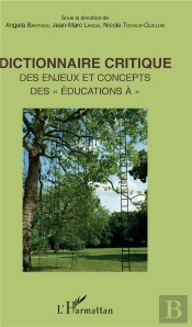Dictionnaire Critique Des Enjeux Et Concepts Des 'Éducations À'