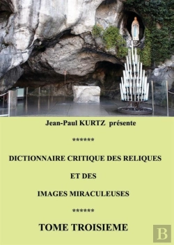 Bertrand.pt - Dictionnaire Critique Des Reliques Et Des Images Miraculeuses Tome 3
