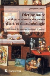 Dictionnaire Critique Et Raisonné Des Termes D'Art Et D'Archéologie : À L'Intention Des Amateurs, Chercheurs Et Curieux