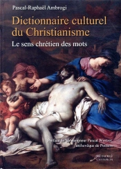 Dictionnaire Culturel Du Christianisme ; Le Sens Chrétien Des Mots