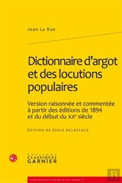 Bertrand.pt - Dictionnaire D'Argot Et Des Locutions Populaires ; Version Raisonnée Et Commentée À Partir Des Éditions De 1894 Et Du Début Du Xx Siècle
