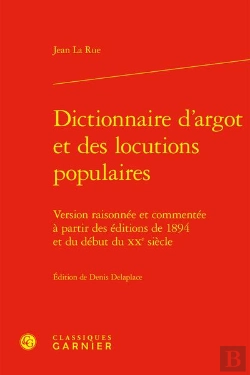 Bertrand.pt - Dictionnaire D'Argot Et Des Locutions Populaires : Version Raisonnée Et Commentée À Partir Des Éditions De 1894 Et Du Début Du Xxe Siècle