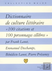 Dictionnaire De Culture Litteraire ; 100 Citations Et 100 Personnages Celebres