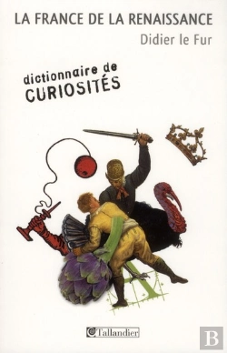 Bertrand.pt - Dictionnaire De Curiosités ; La France De La Renaissance