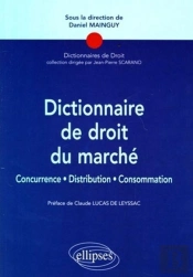 Dictionnaire De Droit Du Marché ; Concurrence, Distribution, Consommation