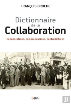Bertrand.pt - Dictionnaire De La Collaboration ; Collaborations, Compromissions, Contradictions