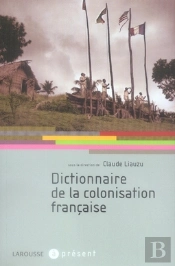Dictionnaire De La Colonisation Française