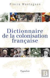 Dictionnaire De La Colonisation Française