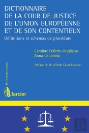 Dictionnaire De La Cour De Justice De L'Union Européenne Et De Son Contentieux ; Définitions Et Schémas De Procédure