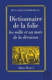 Dictionnaire De La Folie : Les Mille Et Un Mots De La Déraison